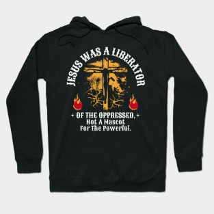 Jesus Was A Liberator Of The Oppressed Not A Mascot Powerful Hoodie